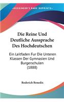 Die Reine Und Deutliche Aussprache Des Hochdeutschen: Ein Leitfaden Fur Die Unteren Klassen Der Gymnasien Und Burgerschulen (1888)(German)