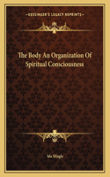 The Body An Organization Of Spiritual Consciousness