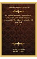 St. Joseph's Seminary, Dunwoodie, New York, 1896-1921, with St. Joseph's Seminary, Dunwoodie, New York, 1896-1921, with an Account of the Other Seminaries of New York (1922) an Account of the Other Seminaries of New York (1922)