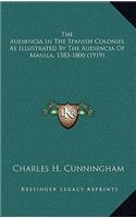 The Audiencia In The Spanish Colonies As Illustrated By The Audiencia Of Manila, 1583-1800 (1919)