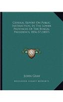 General Report On Public Instruction, In The Lower Provinces Of The Bengal Presidency, 1856-57 (1857): (English)