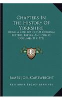 Chapters in the History of Yorkshire: Being a Collection of Original Letters, Papers, and Public Documents (1872)