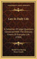 Law in Daily Life: A Collection of Legal Questions Connected with the Ordinary Events of Everyday Life (1904)