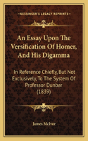 Essay Upon The Versification Of Homer, And His Digamma