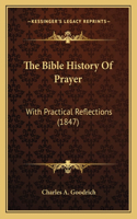 Bible History Of Prayer: With Practical Reflections (1847)