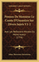 Pensees De Monsieur Le Comte D'Oxenstirn Sur Divers Sujets V1-2