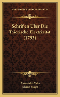 Schriften Uber Die Thierische Elektrizitat (1793)