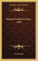 Benjamin Franklin En France (1906)