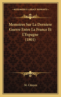 Memoires Sur La Derniere Guerre Entre La France Et L'Espagne (1801)