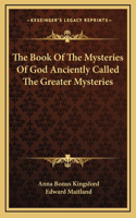 The Book Of The Mysteries Of God Anciently Called The Greater Mysteries