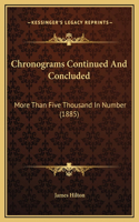 Chronograms Continued And Concluded: More Than Five Thousand In Number (1885)
