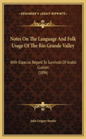 Notes On The Language And Folk Usage Of The Rio Grande Valley: With Especial Regard To Survivals Of Arabic Custom (1896)