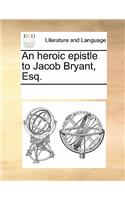 An Heroic Epistle to Jacob Bryant, Esq.