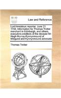 Lord Arnistoun reporter. June 21. 1744. Information for Thomas Trotter merchant in Edinburgh, and others, executors-creditors of the deceast Mr. Hugh Murray-Kynnynmound of Melgund and Kynnynmound advocate