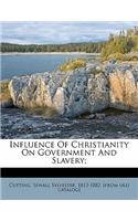 Influence of Christianity on Government and Slavery;