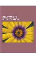 Multivariate Interpolation: Bezier Surface, Bezier Triangle, Bicubic Interpolation, Bilinear Interpolation, Catmull-Clark Subdivision Surface, Coo(English)