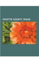 Fayette County, Texas: Museums in Fayette County, Texas, People from Fayette County, Texas, Flatonia, Texas, Fayetteville, Texas, Carmine, Te