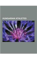 Hungarian Athletes: Hungarian Athletics Biography Stubs, Olympic Athletes of Hungary, Laszlo Szalma, Istvan Major, Aniko Kalovics, Mihaly