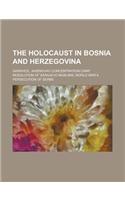 The Holocaust in Bosnia and Herzegovina: Garavice, Jasenovac Concentration Camp, Resolution of Sarajevo Muslims, World War II Persecution of Serbs(English)