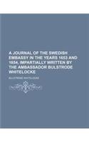 A Journal of the Swedish Embassy in the Years 1653 and 1654, Impartially Written by the Ambassador Bulstrode Whitelocke