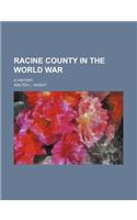 Racine County in the World War; A History