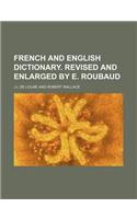 French and English Dictionary. Revised and Enlarged by E. Roubaud