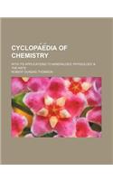 Cyclopa E Dia of Chemistry; With Its Applications to Mineralogy, Physiology & the Arts
