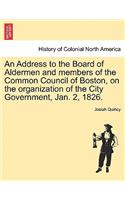 Address to the Board of Aldermen and Members of the Common Council of Boston, on the Organization of the City Government, Jan. 2, 1826.