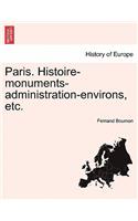 Paris. Histoire-Monuments-Administration-Environs, Etc.