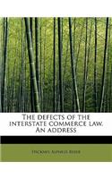The Defects of the Interstate Commerce Law. an Address