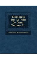Memoires Sur La Ville de Gand, Volume 2...