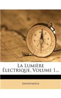 La Lumiere Electrique, Volume 1...