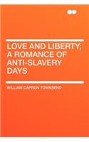 Love and Liberty; A Romance of Anti-Slavery Days