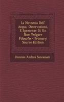La Notomia Dell' Acqua, Osservazioni, E Sperienze Di Un Non Volgare Filosofo - Primary Source Edition