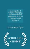 Encyclopedia of Virginia Biography, Under the Editorial Supervision of Lyon Gardiner Tyler Volume 1 - Scholar's Choice Edition