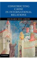 Constructing Cause in International Relations