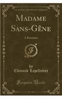 Madame Sans-Gène: A Romance (Classic Reprint)