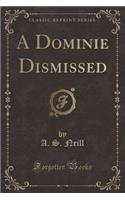 A Dominie Dismissed (Classic Reprint)