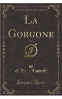 La Gorgone, Vol. 3 (Classic Reprint)