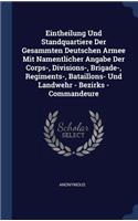 Eintheilung Und Standquartiere Der Gesammten Deutschen Armee Mit Namentlicher Angabe Der Corps-, Divisions-, Brigade-, Regiments-, Bataillons- Und Landwehr - Bezirks - Commandeure