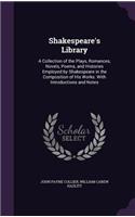 Shakespeare's Library: A Collection of the Plays, Romances, Novels, Poems, and Histories Employed by Shakespeare in the Composition of His Works. with Introductions and No