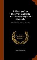 A History of the Theory of Elasticity and of the Strength of Materials: Galilei to Saint-Venant, 1639-1850
