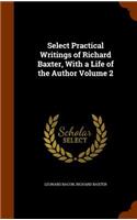 Select Practical Writings of Richard Baxter, with a Life of the Author Volume 2