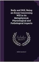Body and Will, Being an Essay Concerning Will in Its Metaphysical, Physiological and Pathological Aspects