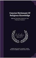 Concise Dictionary Of Religious Knowledge: Biblical, Doctrinal, Historical, And Practical, Volume 2