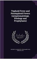 Typhoid Fever and Paratyphoid Fevers (symptomatology, Etiology and Prophylaxis)