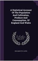 Statistical Account Of The Population And Cultivation, Produce And Consumption, Of England And Wales