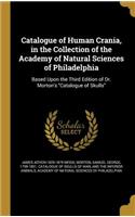 Catalogue of Human Crania, in the Collection of the Academy of Natural Sciences of Philadelphia