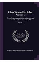 Life of General Sir Robert Wilson ...: From Autobiographical Memoirs, Journals, Narratives, Correspondence, &C; Volume 1