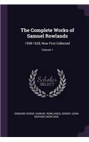 The Complete Works of Samuel Rowlands: 1598-1628, Now First Collected; Volume 1